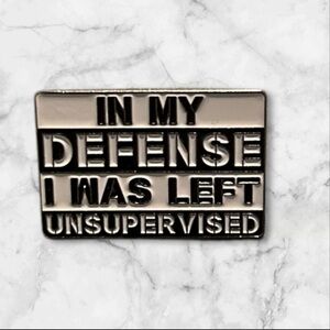 New funny humor enamel pin lapel in my defence I was left unsupervised